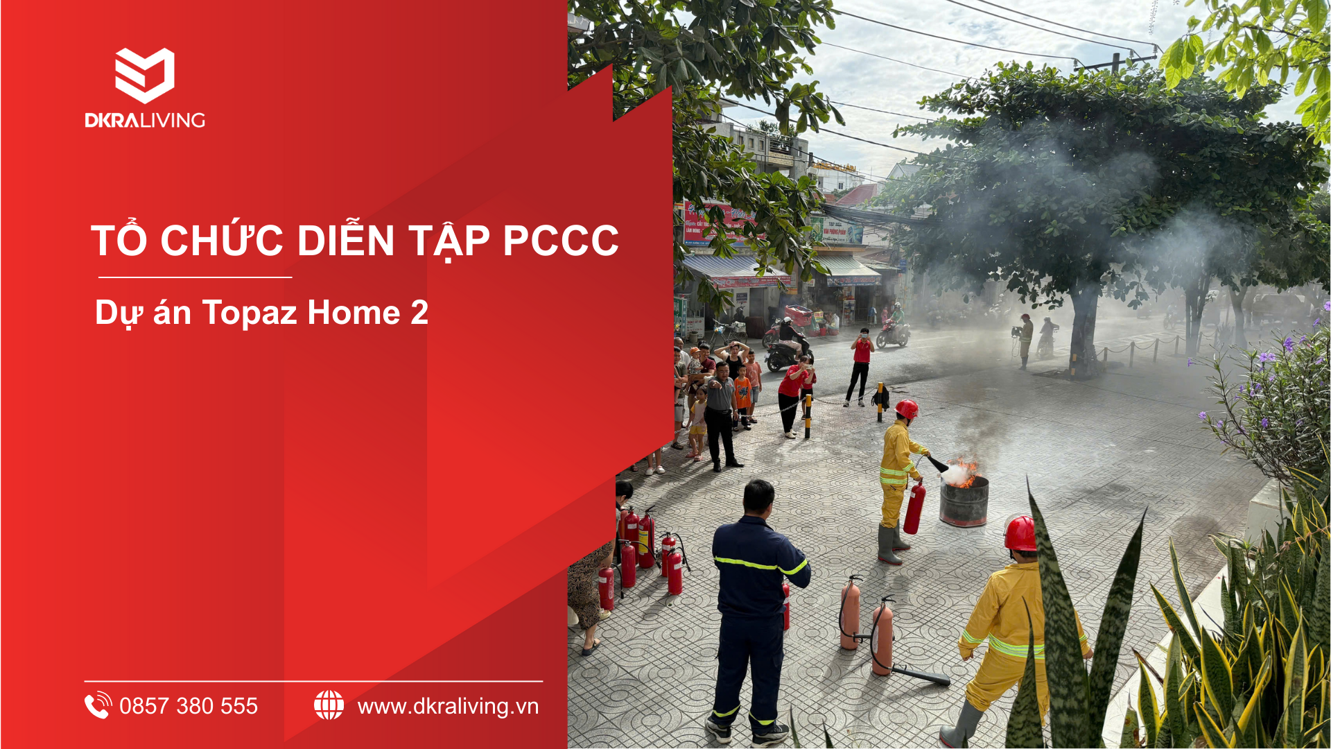 DKRA LIVING PHỐI HỢP CÙNG LỰC LƯỢNG CHỨC NĂNG TỔ CHỨC DIỄN TẬP PCCC TẠI CHUNG CƯ TOPAZ HOME 2